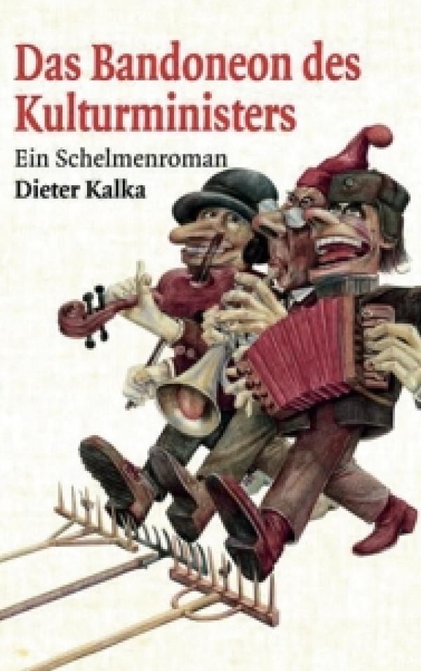 Dieter Kalka, »Das Bandoneon des Kulturministers«, šibały roman, nakładnistwo Friedrich Mauke, Jena 2024, 336 stronow, ISBN 978-3-048259-17-4